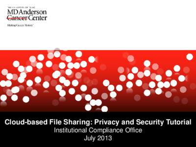 Cloud-based File Sharing: Privacy and Security Tutorial Institutional Compliance Office July 2013 Patient Data in the Cloud