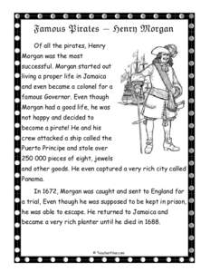 Famous Pirates - Henry Morgan Of all the pirates, Henry Morgan was the most successful. Morgan started out living a proper life in Jamaica and even became a colonel for a