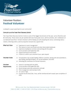 Volunteer Position:  Festival Volunteer Looking for a way to give back to your community? Come join us at the Fraser River Discovery Centre! The Fraser River Discovery Centre is home to some of the biggest local events o