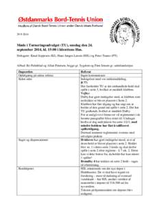 Møde i Turneringsudvalget (TU), onsdag den 24. september 2014, kl. 15:00 i Idrættens Hus. Deltagere: Knud Jeppesen (KJ), Hans Jørgen Larsen (HJL) og Peter Tranto (PT). Afbud: Bo Palmblad og Allan Petersen, 