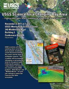 USGS Science for a Changing Bay Area — a special USGS public lecture celebrating the inaugural Bay Area Science Festival November 3, 2011 at 7 p.m. USGS Menlo Park Science Center 345 Middlefield Road