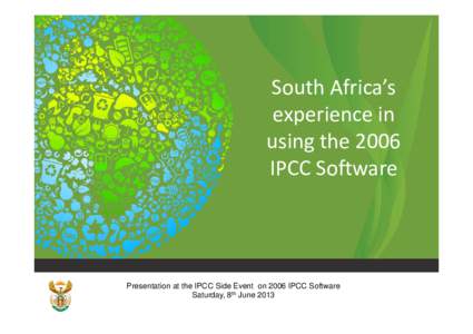 South Africa’s  experience in  using the 2006  IPCC Software  Presentation at the IPCC Side Event on 2006 IPCC Software