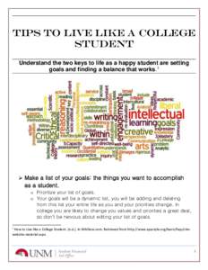 Tips to live like a college student Understand the two keys to life as a happy student are setting goals and finding a balance that works.1   Make a list of your goals: the things you want to accomplish