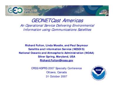 GEONETCast Americas  An Operational Service Delivering Environmental Information using Communications Satellites  Richard Fulton, Linda Moodie, and Paul Seymour