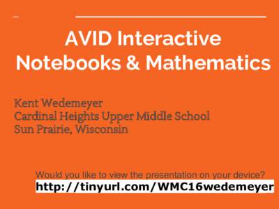 AVID Interactive Notebooks & Mathematics Kent Wedemeyer Cardinal Heights Upper Middle School Sun Prairie, Wisconsin
