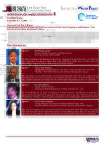 WORKSHOP ON WATER GOVERNANCE 25 JUNE[removed]am — 11.10 Am Chaired by Prof. Asit K. Biswas Distinguished Visiting Professor, Lee Kuan Yew School of Public Policy, Singapore, and President, Third World Centre for Wate