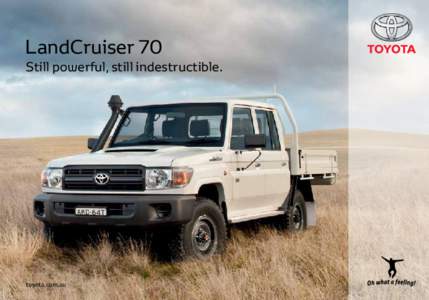 LandCruiser 70  Still powerful, still indestructible. toyota.com.au