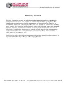 EEO Policy Statement Falewitch Construction Services, Inc. will not discriminate against any employee or applicant for employment because of race, color, religion, sex, national origin, disability, age or genetics. The c