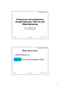 Erfolgreiches Online-Marketing:  Google Adwords, Web 2.0 und EMail-Marketing IHK, 24. September 2009 Prof. Dr. Eduard Heindl