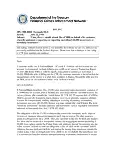 RULING FIN-1988-R002 (Formerly[removed]Issued: June 22, 1988 Subject: When, if ever, should a bank file a CMIR on behalf of its customer,