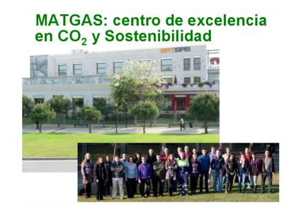 MATGAS: centro de excelencia en CO2 y Sostenibilidad MATGAS: tres socios, un objetivo común  MATGAS 2000 AIE es una alianza estratégica entre