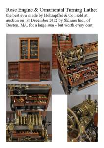 Rose Engine & Ornamental Turning Lathe: the best ever made by Holtzapffel & Co., sold at auction on 1st December 2012 by Skinner Inc., of Boston, MA, for a large sum - but worth every cent.  Holtzapffel Rose Engine No.