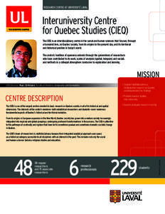 RESEARCH CENTRE AT UNIVERSITÉ LAVAL  Interuniversity Centre for Quebec Studies (CIEQ) The CIEQ is an interdisciplinary centre in the social and human sciences that focuses, through a humanist lens, on Quebec society, fr