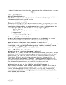 Frequently Asked Questions about the Transitional Colorado Assessment Program (TCAP) Section 1, General Questions Q: What is the purpose of the TCAP? A: The TCAP supports the transition to the Colorado Academic Standards