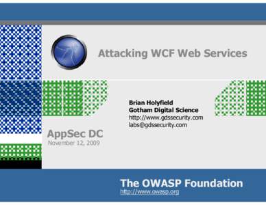 Attacking WCF Web Services  Brian Holyfield Gotham Digital Science http://www.gdssecurity.com [removed]