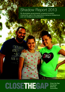 Shadow Report 2013 On Australian governments’ progress towards closing the gap in life expectancy between Indigenous and non-Indigenous Australians  Close the Gap