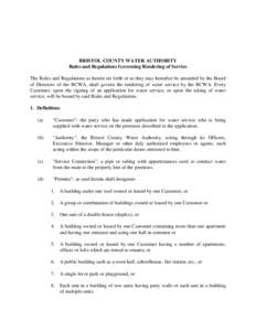 BRISTOL COUNTY WATER AUTHORITY Rules and Regulations Governing Rendering of Service The Rules and Regulations as herein set forth or as they may hereafter be amended by the Board of Directors of the BCWA, shall govern th