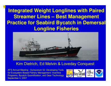 Integrated Weight Longlines with Paired Streamer Lines – Best Management Practice for Seabird Bycatch in Demersal Longline Fisheries  Kim Dietrich, Ed Melvin & Loveday Conquest