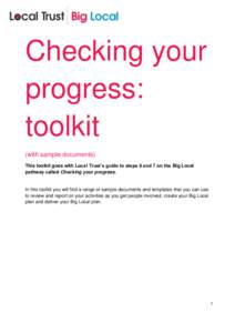 Checking your progress: toolkit (with sample documents) This toolkit goes with Local Trust’s guide to steps 6 and 7 on the Big Local pathway called Checking your progress.