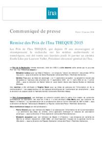 Communiqué de presse  Paris | 15 janvier 2016 Remise des Prix de l’Ina THEQUE 2015 Les Prix de l’Ina THEQUE, qui depuis 19 ans encouragent et