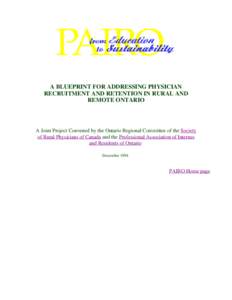 A BLUEPRINT FOR ADDRESSING PHYSICIAN RECRUITMENT AND RETENTION IN RURAL AND REMOTE ONTARIO A Joint Project Convened by the Ontario Regional Committee of the Society of Rural Physicians of Canada and the Professional Asso