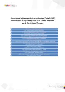 Convenios de la Organización Internacional del Trabajo (OIT) relacionados a la Seguridad y Salud en el Trabajo ratificados por la República del Ecuador C29: Convenio sobre el trabajo forzoso C45: Convenio sobre el trab