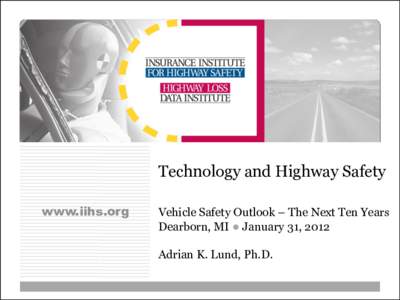 Vehicle Safety Outlook – The Next Ten Years Dearborn, MI, January 31, 2012