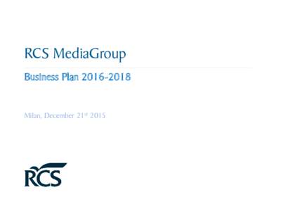 RCS MediaGroup Business PlanMilan, December 21st 2015  Agenda