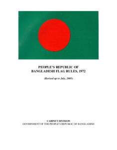 PEOPLE’S REPUBLIC OF BANGLADESH FLAG RULES, 1972 (Revised up to July, 2005) CABINET DIVISION GOVERNMENT OF THE PEOPLE’S REPUBLIC OF BANGLADESH