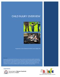 CHILD INJURY OVERVIEW  Prepared by: Jessica Richards & Melita Leeds, Kidsafe WA Disclaimer The information contained within this Overview is made up of research and information available to Kidsafe WA at