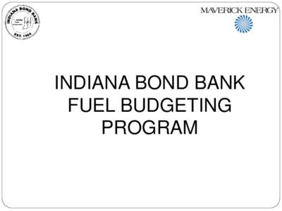 INDIANA BOND BANK FUEL BUDGETING PROGRAM Fuel Budgeting Program  Budgeting tool to guard against rising fuel