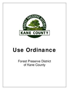 Use Ordinance Forest Preserve District of Kane County Ordinance No. FP[removed]General Use Regulation Ordinance of