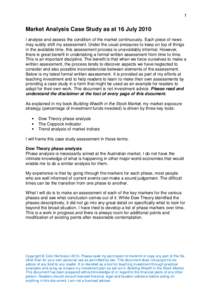 1  Market Analysis Case Study as at 16 July 2010 I analyse and assess the condition of the market continuously. Each piece of news may subtly shift my assessment. Under the usual pressures to keep on top of things in the