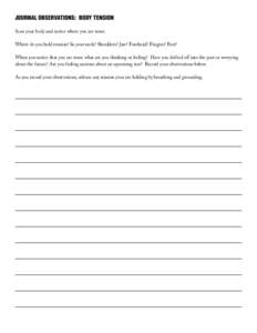 JOURNAL OBSERVATIONS: BODY TENSION Scan your body and notice where you are tense. Where do you hold tension? In your neck? Shoulders? Jaw? Forehead? Fingers? Feet? When you notice that you are tense what are you thinking