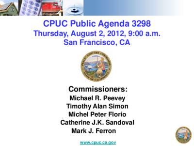 CPUC Public Agenda 3298 Thursday, August 2, 2012, 9:00 a.m. San Francisco, CA Commissioners: Michael R. Peevey