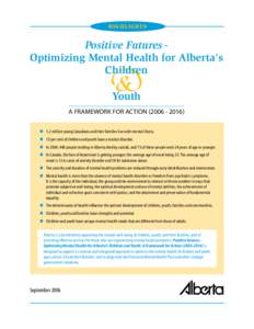 H I G H L I G H TS  Positive Futures Optimizing Mental Health for Alberta’s Children Youth A FRAMEWORK FOR ACTION[removed])