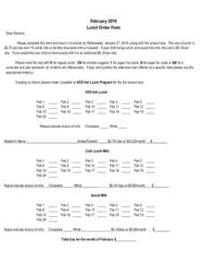 February 2016 Lunch Order Form Dear Parents, Please complete this form and return it to school by Wednesday, January 27, 2016, along with the amount due. The cost of lunch is $2.70 per day and 1% white milk or fat-free c