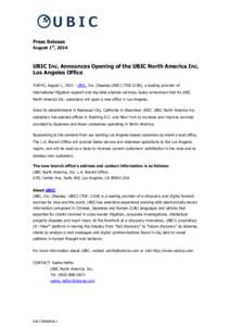 Press Release August 1st, 2014 UBIC Inc. Announces Opening of the UBIC North America Inc. Los Angeles Office TOKYO, August 1, [removed]UBIC, Inc. (Nasdaq:UBIC) (TSE:2158), a leading provider of