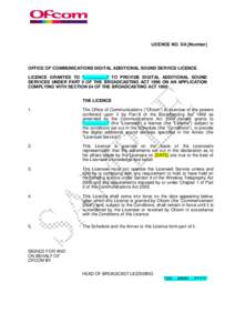 LICENCE NO. DA [Number]  OFFICE OF COMMUNICATIONS DIGITAL ADDITIONAL SOUND SERVICE LICENCE LICENCE GRANTED TO *…………….* TO PROVIDE DIGITAL ADDITIONAL SOUND SERVICES UNDER PART II OF THE BROADCASTING ACT 1996 ON 