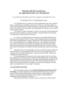 Dancing with the Unconscious: An Approach Freud Never Dreamed Of (Case Study from Psychotherapy Networker magazine, July/August 2011 issue) By Rob Fisher, M.F.T., Certified Hakomi Trainer As I opened the door to my offic