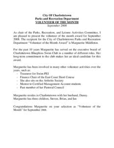 City Of Charlottetown Parks and Recreation Department VOLUNTEER OF THE MONTH September 2008 As chair of the Parks, Recreation, and Leisure Activities Committee, I am pleased to present the volunteer of the month award fo