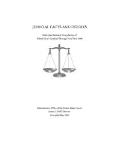 JUDICIAL FACTS AND FIGURES Multi-year Statistical Compilations of Federal Court Caseload Through Fiscal Year 2009 Administrative Office of the United States Courts James C. Duff, Director