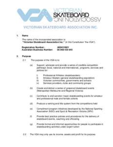 VICTORIAN SKATEBOARD ASSOCIATION INC. 1. Name The name of the incorporated association is: “Victorian Skateboard Association Inc.” (in this Constitution “the VSA”).