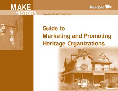 MAKE HISTORY. Preserve Manitoba’s Past.  Guide to