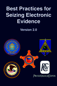 This second edition of the Best Practices for Seizing Electronic Evidence was updated as a project of the International Association of Chiefs of Police Advisory Committee for Police Investigative Operations, Pricewaterh