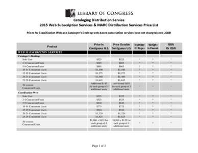 Cataloging Distribution Service 2015 Web Subscription Services & MARC Distribution Services Price List Prices for Classification Web and Cataloger’s Desktop web-based subscription services have not changed since 2008! 