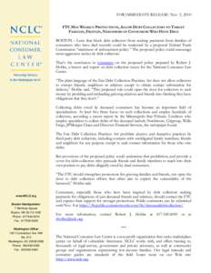 FOR IMMEDIATE RELEASE: Nov. 3, 2010 FTC MAY WEAKEN PROTECTIONS, ALLOW DEBT COLLECTORS TO TARGET FAMILIES, FRIENDS, NEIGHBORS OF CONSUMERS WHO HAVE DIED BOSTON – Laws that block debt collectors from seeking payments fro