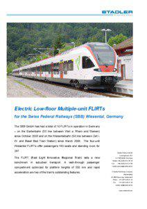 Electric Low-floor Multiple-unit FLIRTs for the Swiss Federal Railways (SBB) Wiesental, Germany The SBB GmbH has had a total of 10 FLIRTs in operation in Germany