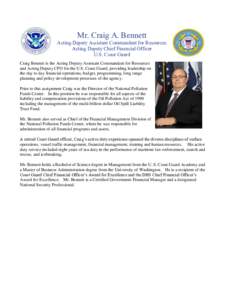 Mr. Craig A. Bennett Acting Deputy Assistant Commandant for Resources Acting Deputy Chief Financial Officer U.S. Coast Guard Craig Bennett is the Acting Deputy Assistant Commandant for Resources and Acting Deputy CFO for