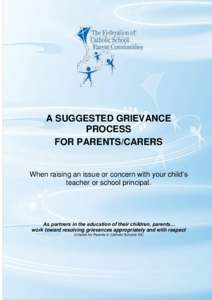 A SUGGESTED GRIEVANCE PROCESS FOR PARENTS/CARERS When raising an issue or concern with your child’s teacher or school principal.